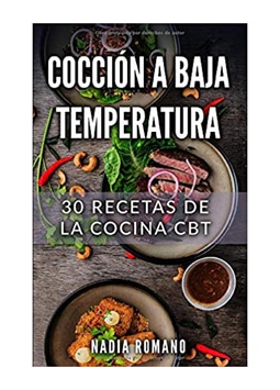 Cocción a baja temperatura: 30 Recetas de la Cocina CBT
